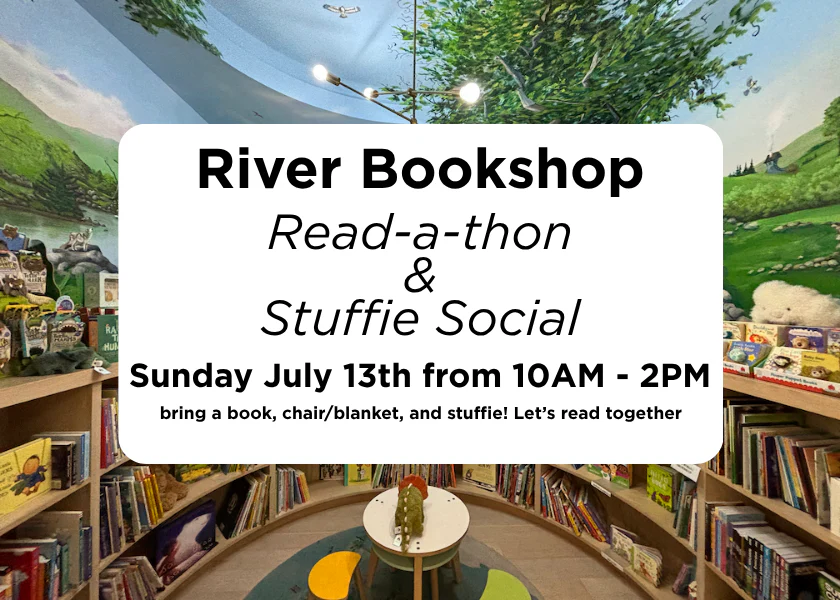 Poster for the River Bookshop Read-a-thon & Stuffie Social identifying the date as Sunday July 13, 2025, the time from 10am to 2pm and telling attendees to bring a book, chair/blanket, a stuffie and let's read together.
