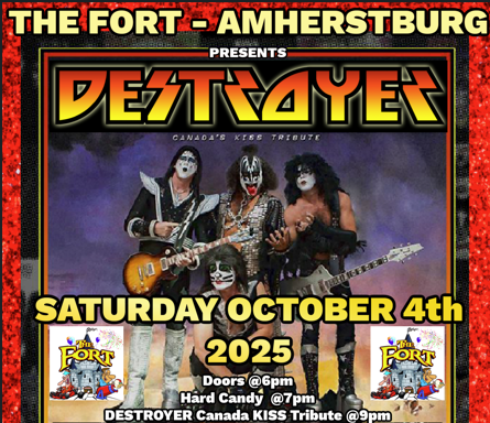 The Fort Fun Center in Amherstburg presents Destroyer, Canada's KISS Tribute on Saturday, October 4th 2025. Doors open at 6pm, opening band Hard Candy at 7pm and Destroyer at 9pm